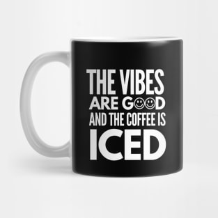 The vibes are good and the coffee is iced Mug